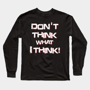 Don't think what I think - Sentence Long Sleeve T-Shirt